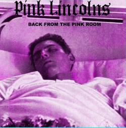Pink Lincolns : Back From The Pink Room Pink Lincolns : Back From The Pink Room